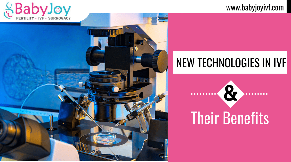 New Technologies in IVF & Their Benefits by Best IVF Doctors in Delhi